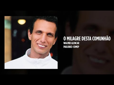 Walmir Alencar - O milagre desta comunhão