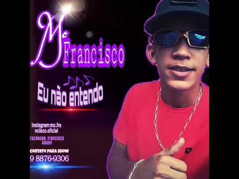 Mc Francisco - Eu não entendo ( música nova 2019)
