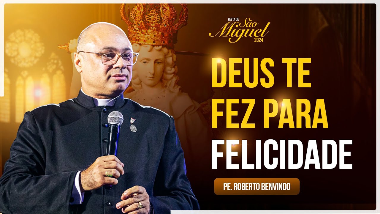 DEUS TE FEZ PARA FELICIDADE - Pregação - Pe. Roberto Benvindo| Festa de São miguel 2024 - Hesed