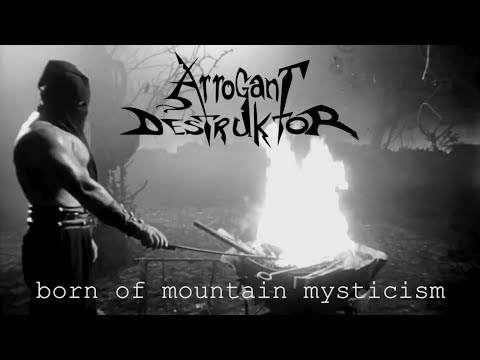 Arrogant Destruktor - Born of Mountain Mysticism (video, 2018)