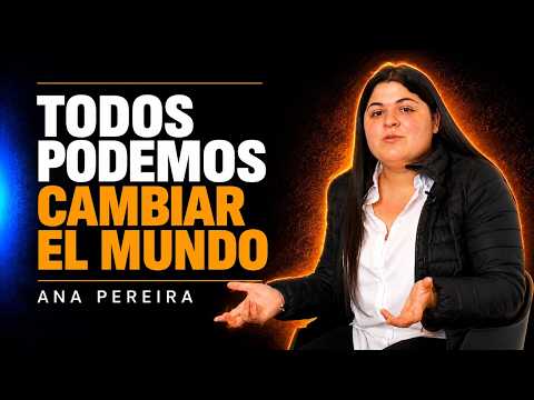 Ana Pereira | Todos Podemos Cambiar El Mundo