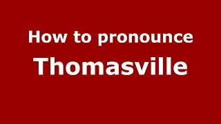 How to pronounce Thomasville