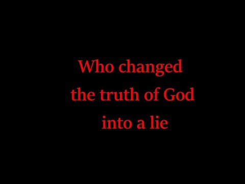 Who changed the truth of God into a lie