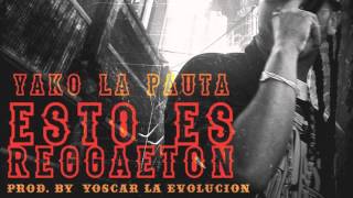 Yako LaPauta Esto Es Reggeaton Produced By Yoscar La Evolucion Y La Pauta Records