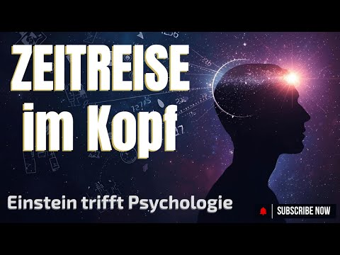 Einstein, Zeitreisen und deine Psyche – die unsichtbare Verbindung.