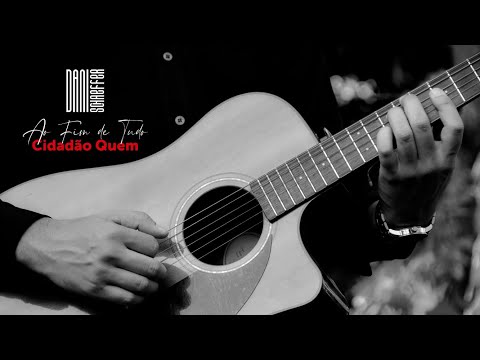 Ao Fim de Tudo - Cidadão Quem