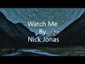 Watch me Nick Jonas (Lyrics)