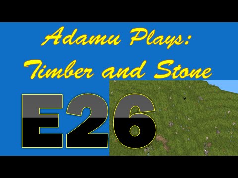 Adamu Plays: Timber and Stone - Episode 26 - So Many Bodies!