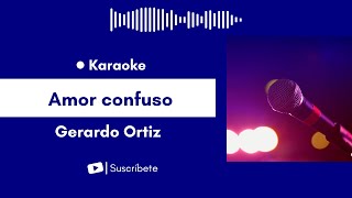 Amor confuso - Gerardo Ortiz Karaoke