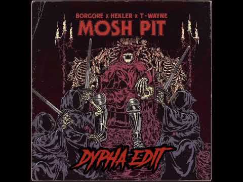 Borgore x HEKLER x T-Wayne - Mosh Pit (Dypha Edit)