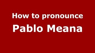 How to pronounce Pablo Meana