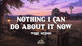 Willie Nelson - Nothing I Can Do About It Now (Lyrics)