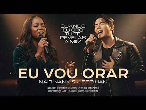 Nair Nany & Jisoo Han | Louvores Edificante e Poderosos Para Acalmar Sua Alma 🤍🔥