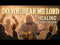 Arthur Hayes - DO YOU HEAR ME LORD ( Healing Choir Version) A Prayer for Quiet Hours