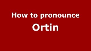 How to pronounce Ortin