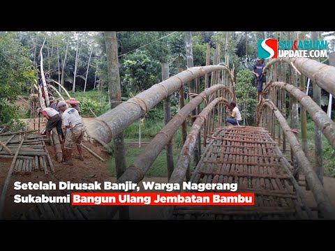 Setelah Dirusak Banjir, Warga Nagerang Sukabumi Bangun Ulang Jembatan Bambu
