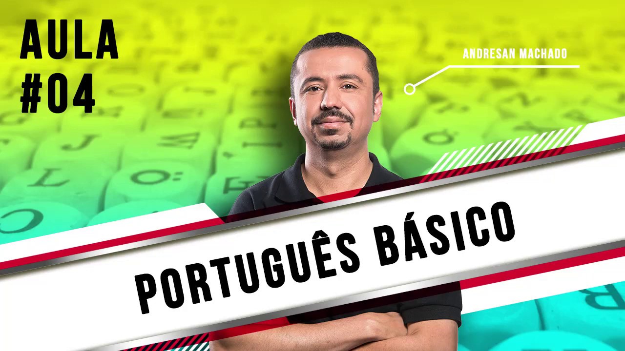 Aula 04 - Português Básico - Professor Andresan Machado