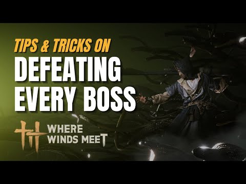 Where Winds Meet: Tips on Defeating EVERY Boss!