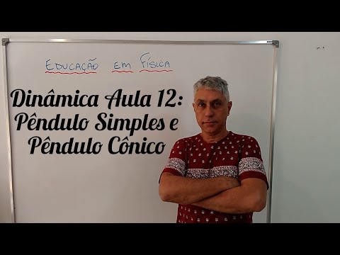 EDUCAÇÃO EM FÍSICA - Dinâmica Aula 12:  Pêndulo Simples e Pêndulo Cônico