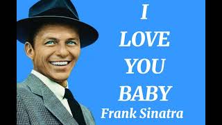 Frank Sinatra - I Love You Baby (Lyrics)