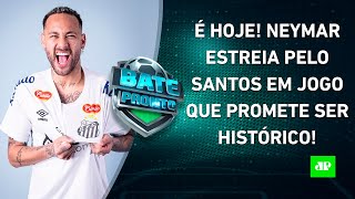 CHEGOU O DIA! Neymar ESTREIA HOJE pelo Santos; Palmeiras ainda SONHA com Vítor Roque! | BATE-PRONTO