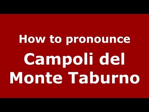 How to pronounce Campoli del Monte Taburno (Italian/Italy) - PronounceNames.com