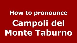 How to pronounce Campoli Del Monte Taburno