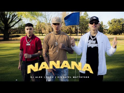 NANANA - DJ Alex, @EzequielMatthysse, ECKO (Video Oficial)