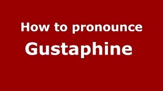 How to pronounce Gustaphine 
