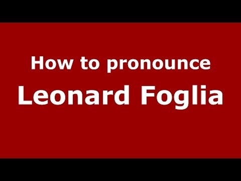 How to pronounce Leonard Foglia (Italian/Italy)  - PronounceNames.com