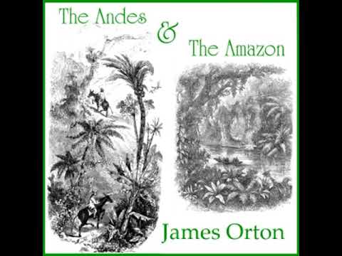 The Andes and The Amazon by James ORTON read by Various Part 2/2 | Full Audio Book