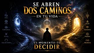 SE ABREN DOS CAMINOS EN TU VIDA - ES MOMENTO DE DECIDIR