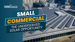 Small Commercial Solar: The Underserved Market with HUGE Potential