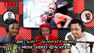 IDK "Why?" (Wanksta Remix) Music Video Reaction