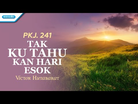 PKJ 241 - Tak Ku Tahu Kan Hari Esok - Victor Hutabarat (Official lyric video)