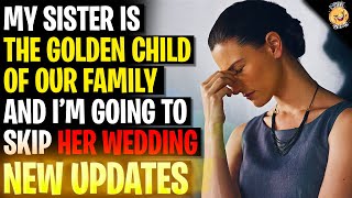 My Sister Is The Golden Child And I'm Going To Skip her Wedding r/Relationships