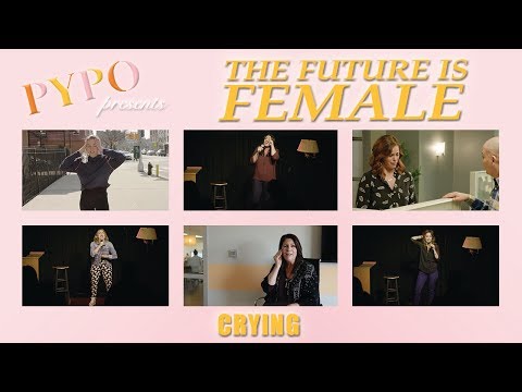 PYPO presents The Future Is Female: Crying