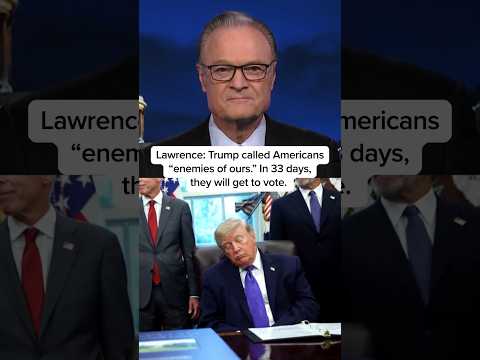 Lawrence: Trump called Americans 'enemies of ours.' In 33 days, they will get to vote.