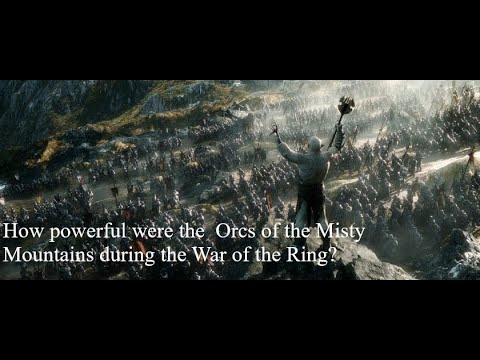 How powerful were the Orcs of the Misty Mountains during the War of the Ring?
