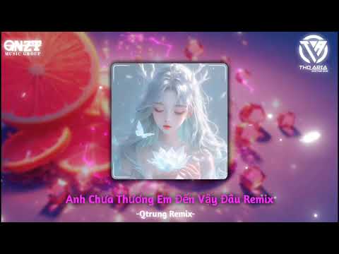 Anh Chưa Thương Em Đến Vậy Đâu Remix (Qtrung Remix) | Nhạc Hot TikTok 2024 | Nhạc Gây Nghiện