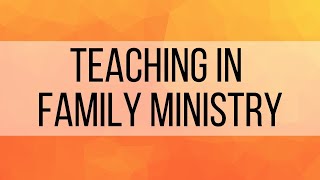 2. Intro to Teaching in Familiy Ministry