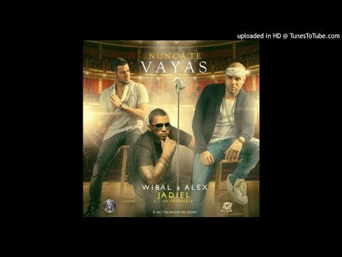Nunca Te Vayas Wibal Y Alex Ft. Jadiel