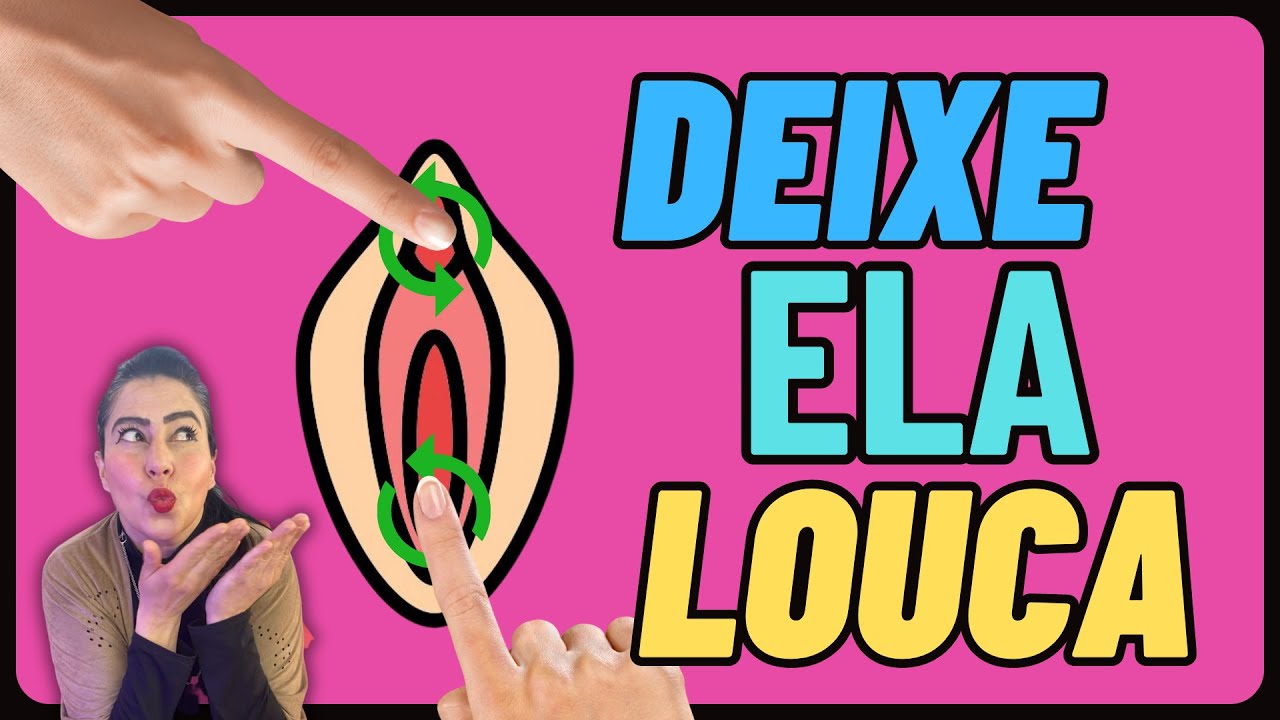 APRENDA A DEIXAR ELAS LOUCAS !!