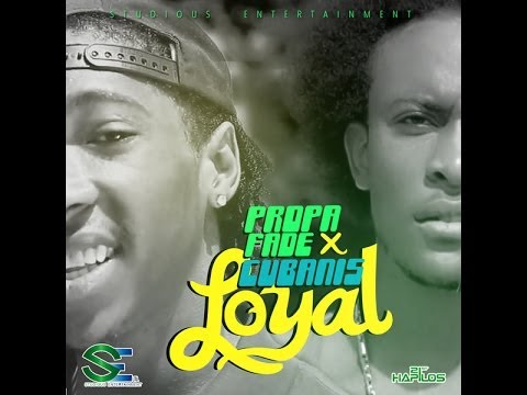 Propa Fade Ft. Cubanis - Loyal - June 2014