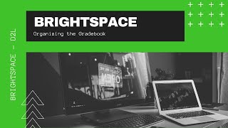 Brightspace - D2L - Organizing the Gradebook