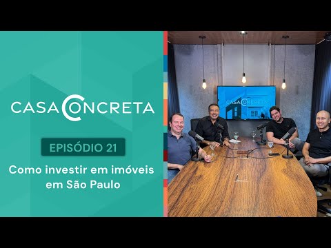 Podcast 'Casa Concreta' #21: Como investir em imóveis em São Paulo