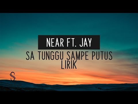 NEAR FT. JAY - SA TUNGGU KO PUTUS (LIRIK)