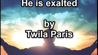 He is Exalted - Twila Paris  (Lyric)