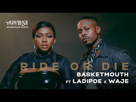 Ride or Die [MUSIC VIDEO] Basketmouth Feat Waje & Ladipoe #PapaBenjiSoundtrack