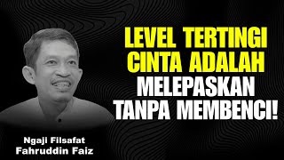 Download lagu The Highest Level of Love Is Letting Go Without Hating | Philosophy of the Study - Dr. Fahruddin ... mp3